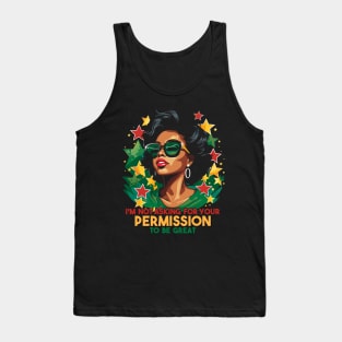 Black History I'm Not Asking For Your Permission To Be Great Tank Top